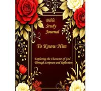 To Know Him: Exploring the Character of God Through Scripture and Reflection