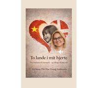 To lande i mit hjerte: Fra Vietnam til Danmark - og tilbage til mig selv