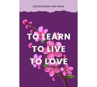 TO LEARN,TO LIVE,TO LOVE