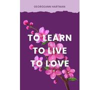 TO LEARN,TO LIVE,TO LOVE
