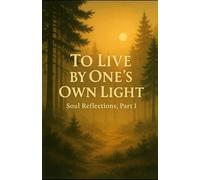 To Live by One’s Own Light - Soul Reflections, Part 1