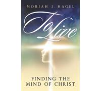 To Live: Finding the Mind of Christ