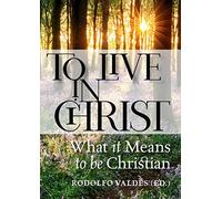 To Live in Christ: What it Means to be Christian