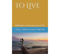 To Live: Reflections on the Journey of Life