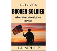 To Love A Broken Soldier: When Hearts Mend, Love Prevails