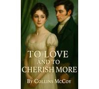 TO LOVE AND CHERISH MORE: A Pride and Prejudice variations and sequels