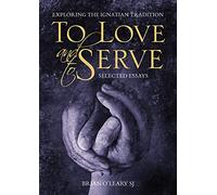 To Love and to Serve: Exploring the Ignatian Tradition