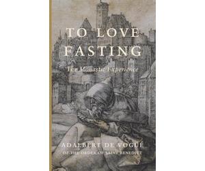 To Love Fasting: The Monastic Experience