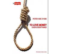 To love money over everything! Ediz. italiana