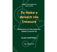 To Make a Wretch His Treasure: Reflections on How Deep the Father’s Love for Us: 18
