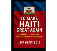 To Make Haiti Great Again: Governance, Security, and Sustainable Development