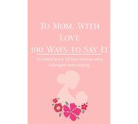 To Mom, With Love: 100 Ways to Say It
