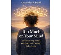 To Much on Your Mind: Understanding Mental Overload and Finding Calm Again