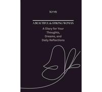 To My Beautiful & Strong Woman: A Diary for Your Thoughts, Dreams, and Daily Reflections
