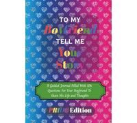 To My Boyfriend Tell Me Your Story Pride Edition: An LGBTQ+ Guided Journal with 106 Questions For Your Boyfriend To Share His Life & Thoughts | 7 x 10 ... Valentines Day, Anniversaries & Christmas