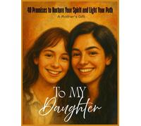 To my daughter: Heartfelt Life Lessons and Timeless Advice from Mom to Her Daughter | 40 Promises to Nurture Your Spirit and Light Your Path | Every ... treasured gift from mom to daughter forever.