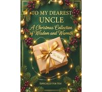 To My Dearest Uncle: A Christmas Collection of Wisdom and Warmth | Thoughtful Christmas Gift Journal for Uncle | Memory Keepsake Book for Uncle's Life ... | Heartfelt Holiday Present for Him