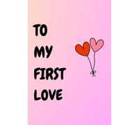 To my first love: Gift notebook journal to lovers