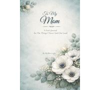 To My Mom: A Son's Journal for the Things I Never Said Out Loud