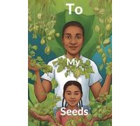 To My Seeds: 50 Rules to Live Large and Build a Legacy