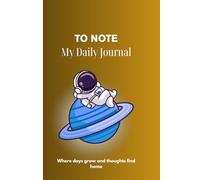 TO NOTE MY DAILY JOURNAL: Where days grow and thoughts find home