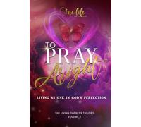 To Pray Aright: Living As One In God's Perfection