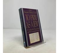 To Pray As a Jew: A Guide to the Prayer Book and the Synagogue Service