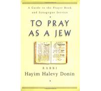 To Pray As a Jew: A Guide to the Prayer Book and the Synagogue Service