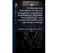 To Provide for Portability of Health Insurance, Guaranteed Renewability, High Risk Pools, Medical Care Savings Accounts, and for Other Purposes