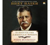 To Rescue the American Spirit: Teddy Roosevelt and the Birth of a Superpower