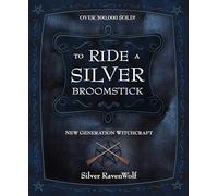 To Ride a Silver Broomstick: New Generation Witchcraft by Ravenwolf, Silver