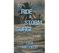 To Ride a Storm Surge: A novel about an unprecedented storm and devastating family dynamics