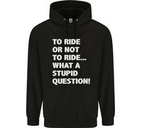 To Ride O Not To ? What A Stupid Domanda Bambini Felpa con Cappuccio