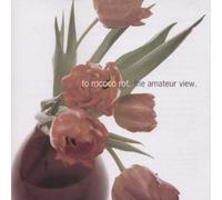 To Rococo Rot - The Amateur View by To Rococo Rot