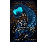 To Sail the Sapphire Sea: The Willowbane Saga Book Two