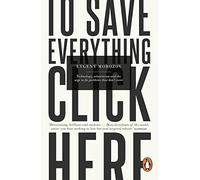 To Save Everything Click Here: Technology, Solutionism, and the Urge to Fix Problems that Don't Exist