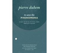 To Save the Phenomena: An Essay on the Idea of Physical Theory from Plato to Galileo