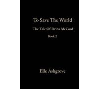 To Save The World: the tale of Drina McCord book 2