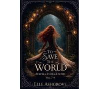 To Save The World Vol. 7-9: Aurora- Flora- Laurel: 3