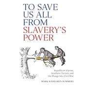 To Save Us All from Slavery's Power: Studies in the Civil War Era