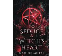 To Seduce a Witch's Heart: A Novel of Love and Magic: Volume 1