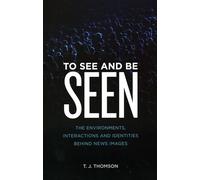 To See and Be Seen: The Environments, Interactions and Identities Behind News Images