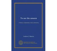 To see the unseen: a history of planetary radar astronomy