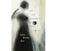 To See Yourself As You Vanish