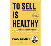 To Sell Is Healthy: Get The Unshakeable Confidence To Sell Your Physical Therapy Services - At Twice The Price You're Charging Now