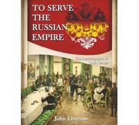 To Serve The Russian Empire: The Autobiography of Boris Heroys