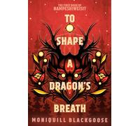 Moniquill Blackgoose To Shape a Dragon's Breath (Tascabile)