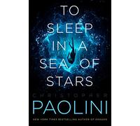 To Sleep in a Sea of Stars (Fractalverse) by Christopher Paolini