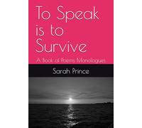 To Speak is to Survive: A Book of Poems Monologues