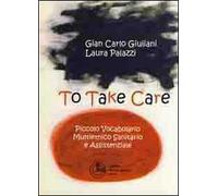 To take care. Piccolo vocabolario multietnico sanitario e assistenziale. Ediz. multilingue